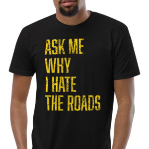 I Hate the Roads – Unisex Shirt